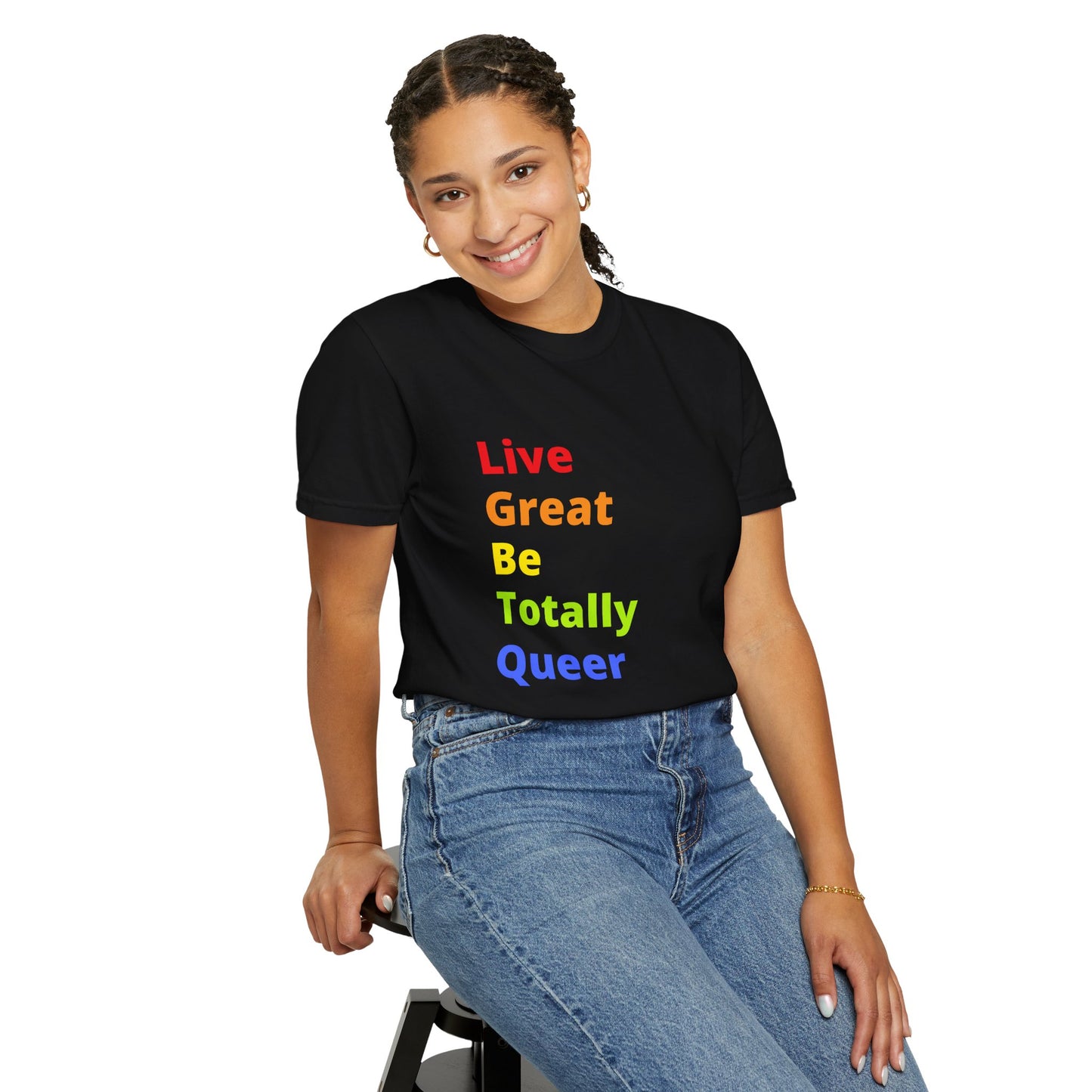 "Live Great Be Totally Queer" Tee (aka: A rainbow of positivity 🌈😏)