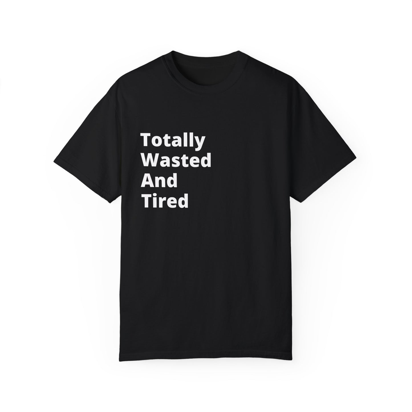 Totally Wasted And Tired (T.W.A.T) T-Shirt For when you're running on fumes but still looking fresh.