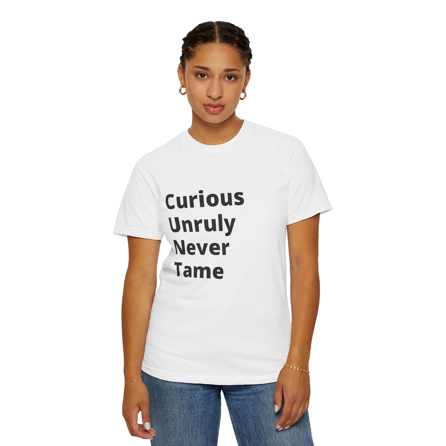 Curious Unruly Never Tame (C.U.N.T) T-Shirt For the fearless and untamed – and those who appreciate a little wordplay.