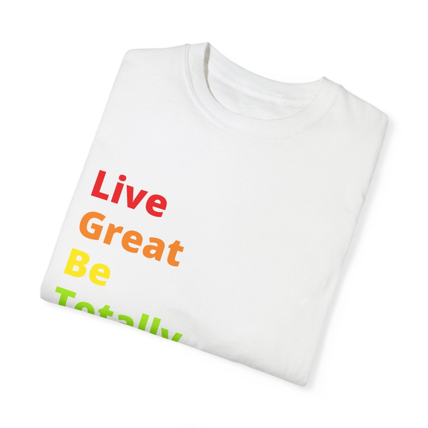 "Live Great Be Totally Queer" Tee (aka: A rainbow of positivity 🌈😏)