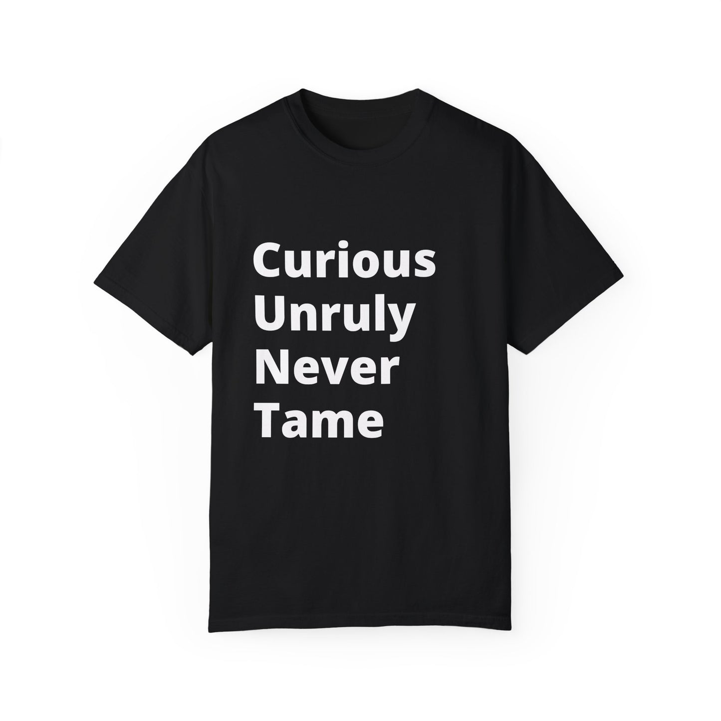 Curious Unruly Never Tame (C.U.N.T) T-Shirt For the fearless and untamed – and those who appreciate a little wordplay.