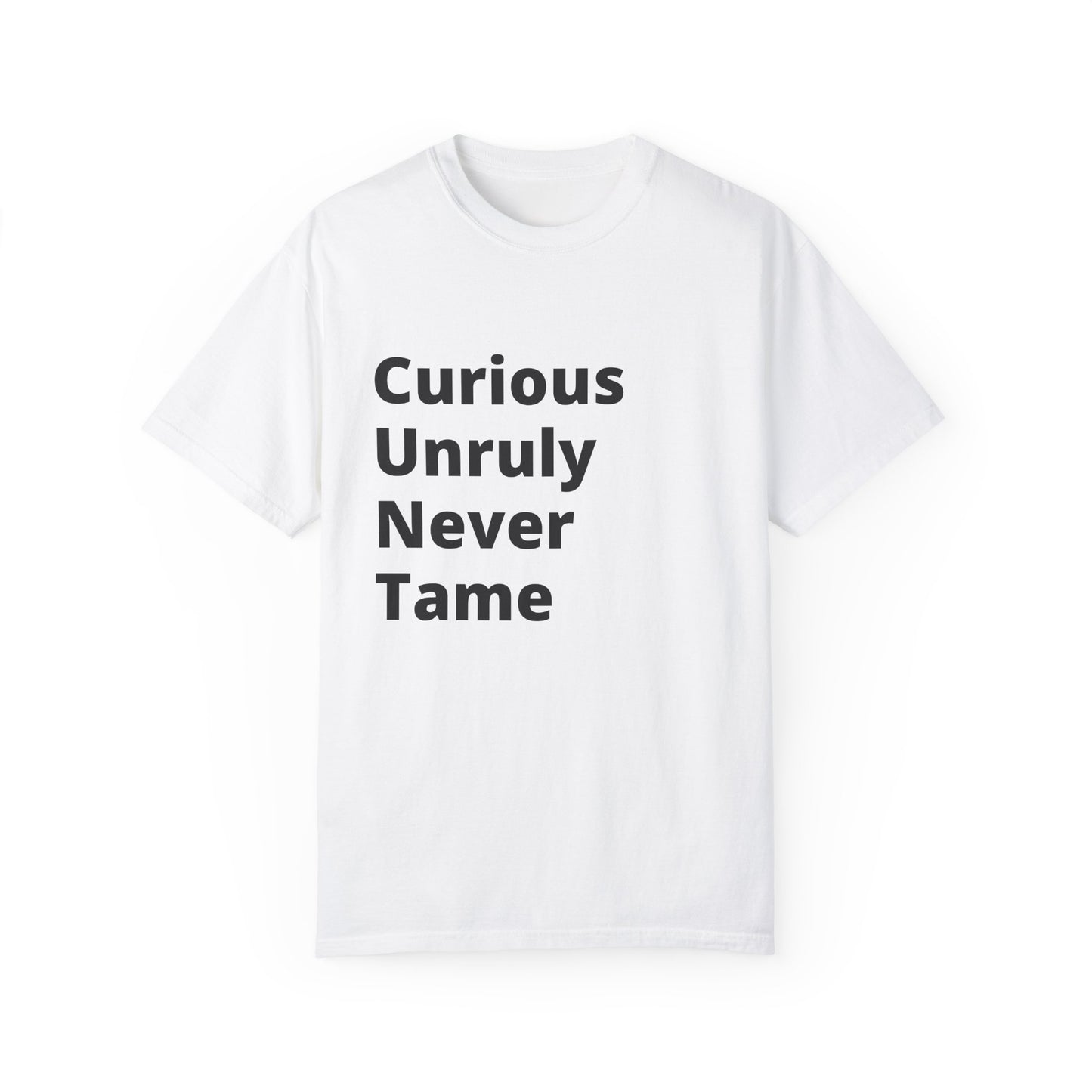 Curious Unruly Never Tame (C.U.N.T) T-Shirt For the fearless and untamed – and those who appreciate a little wordplay.