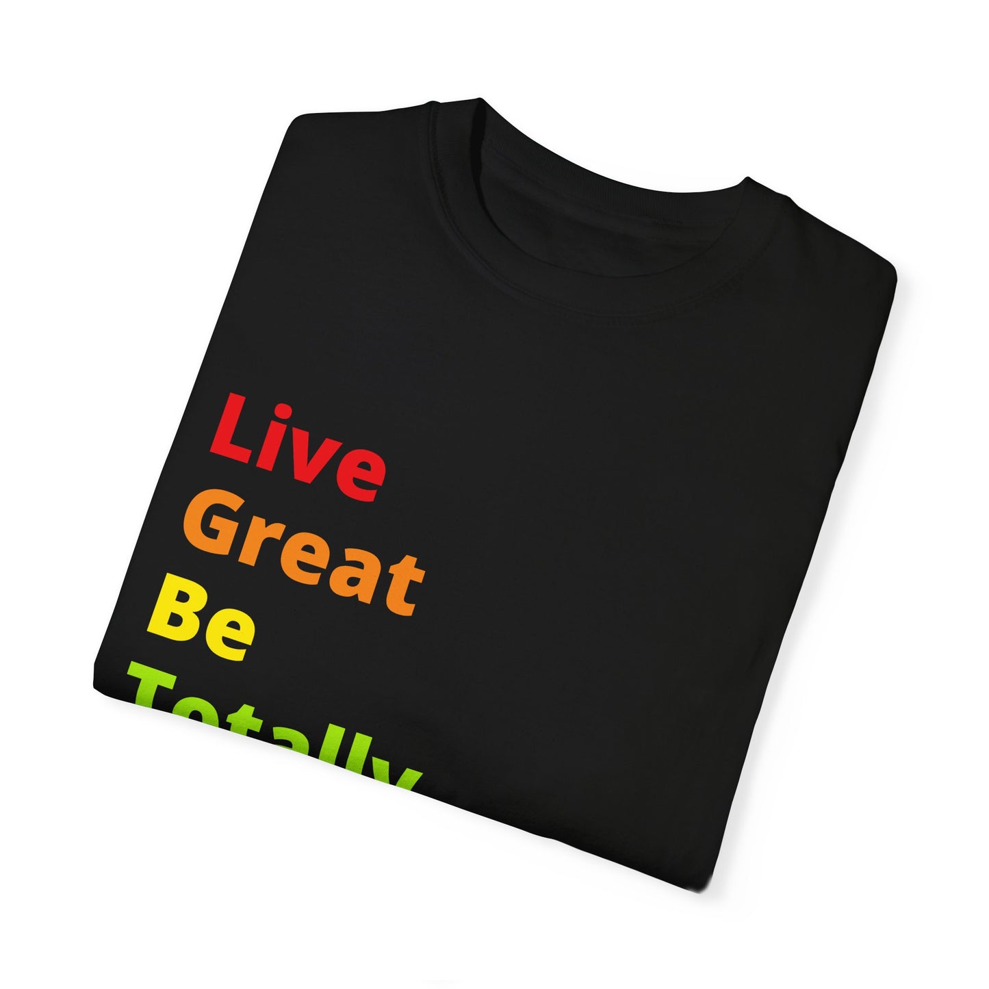 "Live Great Be Totally Queer" Tee (aka: A rainbow of positivity 🌈😏)