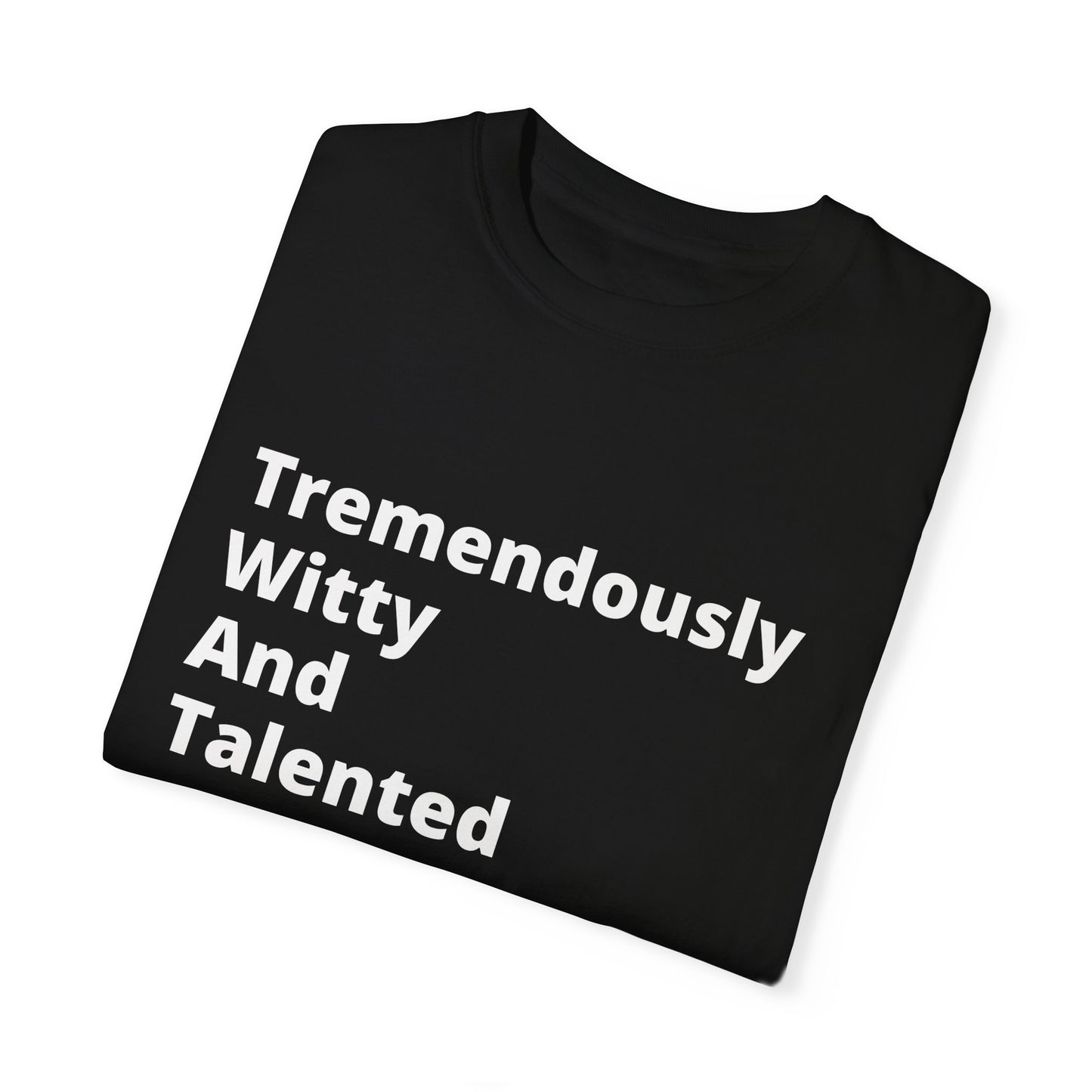 Tremendously Witty And Talented (T.W.A.T) T-Shirt For those who excel in life... and in messing with people.