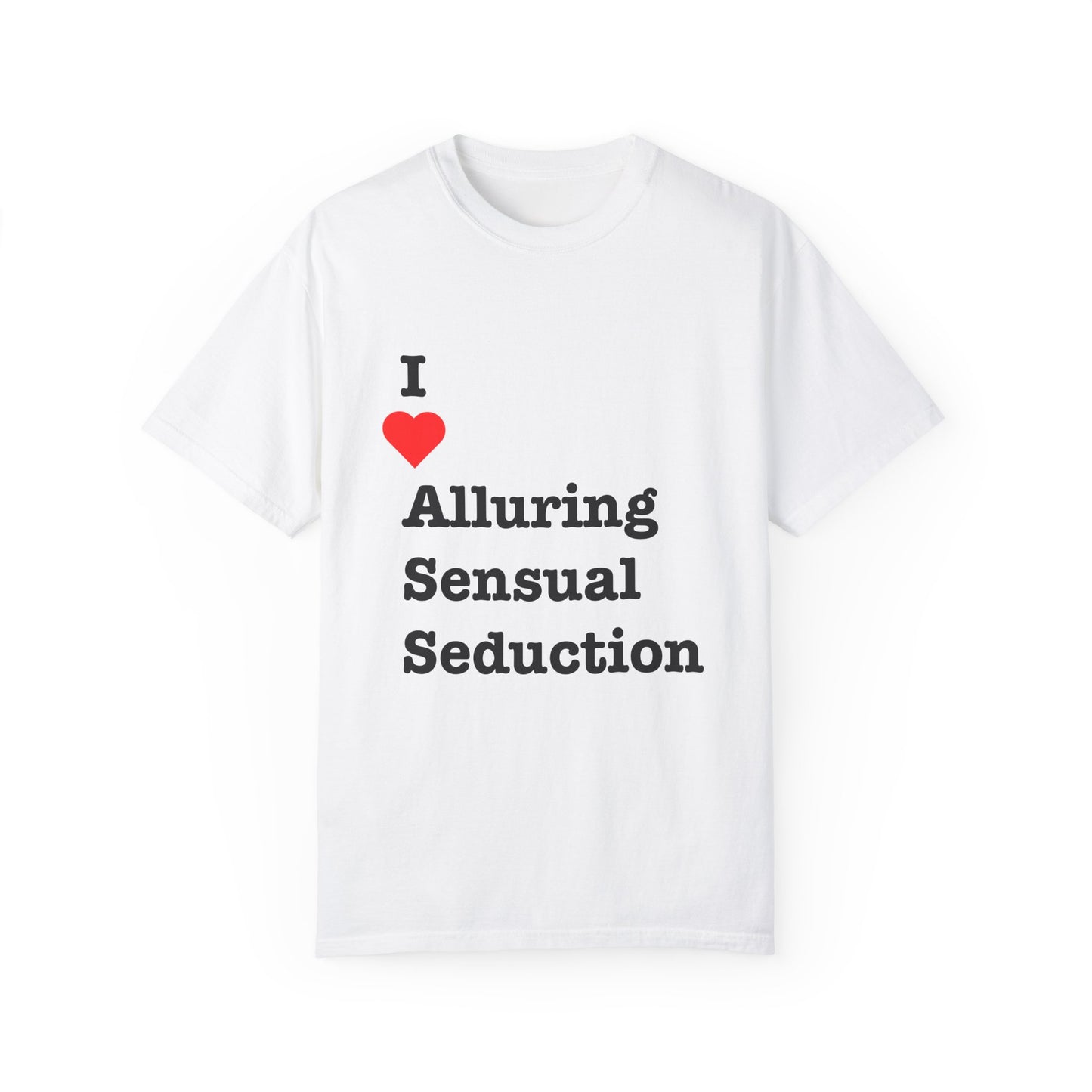 "I ❤️ Alluring Sensual Seduction" Tee (aka: If they get it, they get it. 😏🔥)