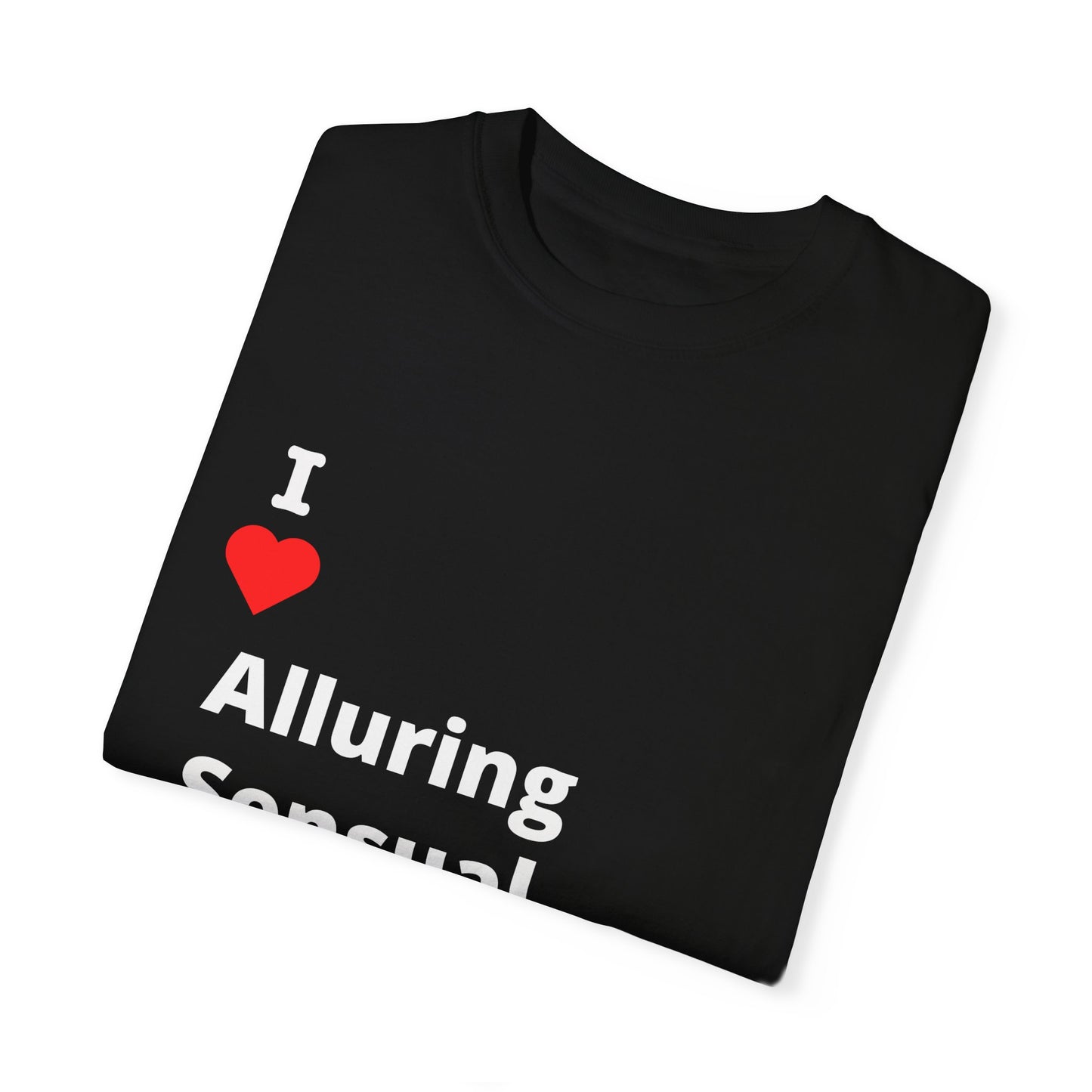 "I ❤️ Alluring Sensual Seduction" Tee (aka: If they get it, they get it. 😏🔥)