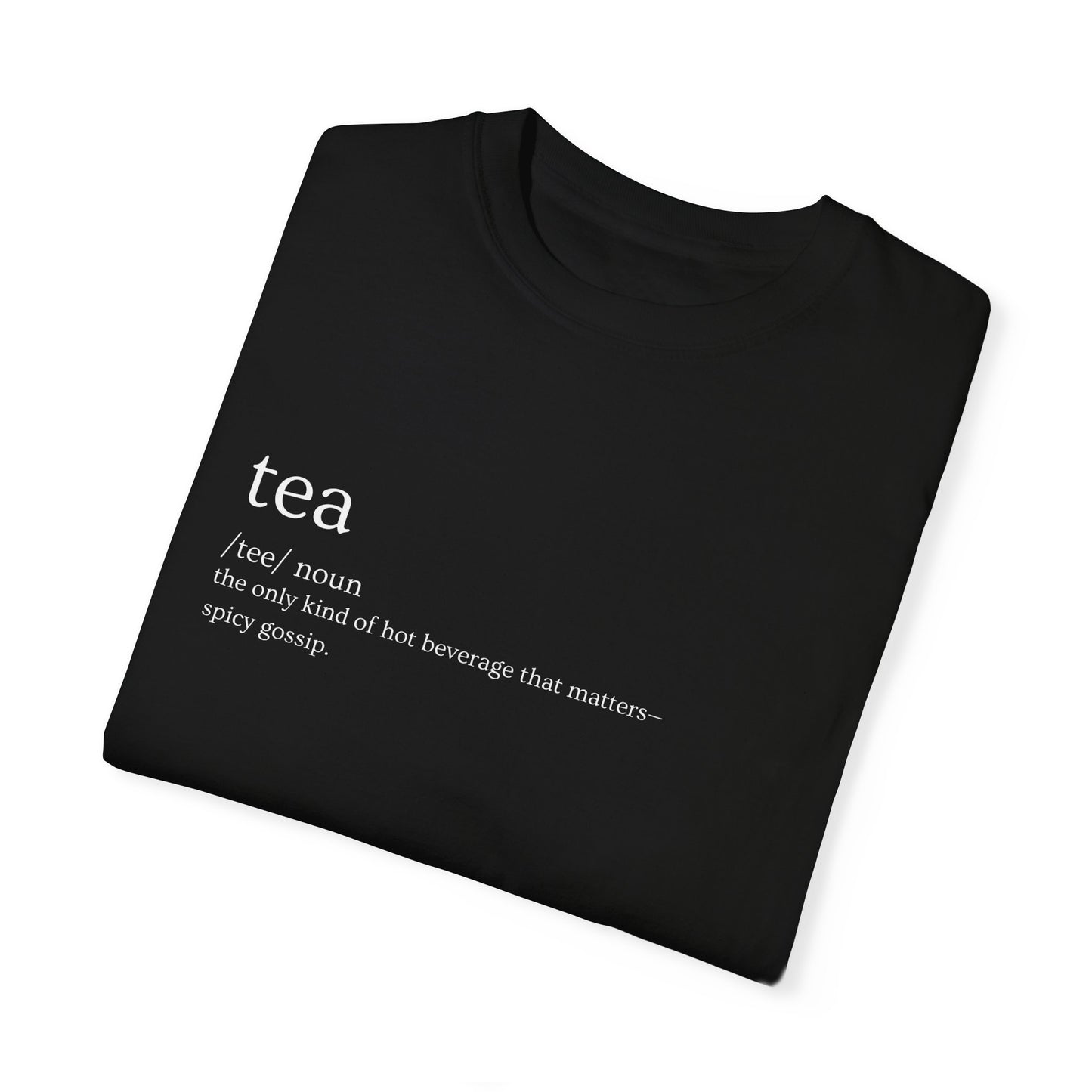 ☕ "Tea" Definition Tee – Spill or Sip, You Choose ☕
