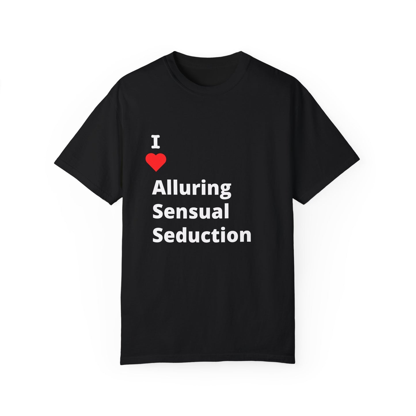 "I ❤️ Alluring Sensual Seduction" Tee (aka: If they get it, they get it. 😏🔥)