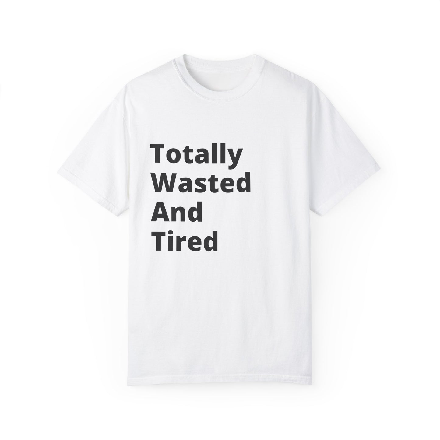 Totally Wasted And Tired (T.W.A.T) T-Shirt For when you're running on fumes but still looking fresh.
