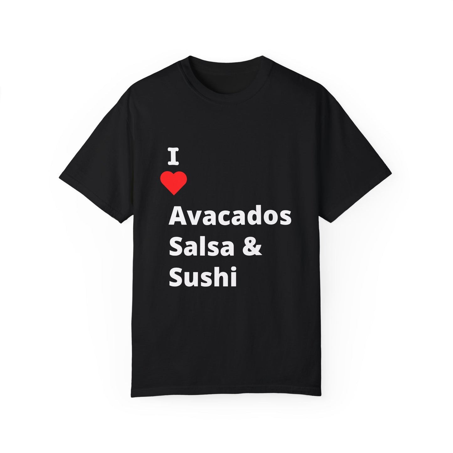 "I ❤️ Avocados Salsa & Sushi" Tee (aka: Foodie-approved, with a side of cheekiness. 🥑🍣🌶)