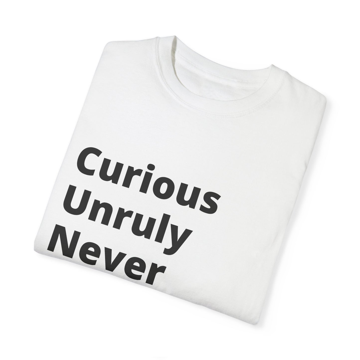 Curious Unruly Never Tame (C.U.N.T) T-Shirt For the fearless and untamed – and those who appreciate a little wordplay.