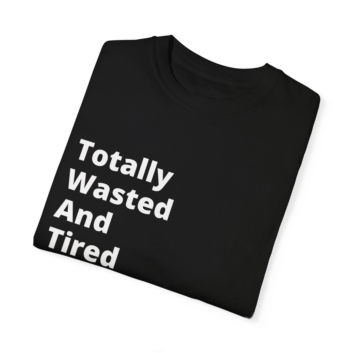 Totally Wasted And Tired (T.W.A.T) T-Shirt For when you're running on fumes but still looking fresh.