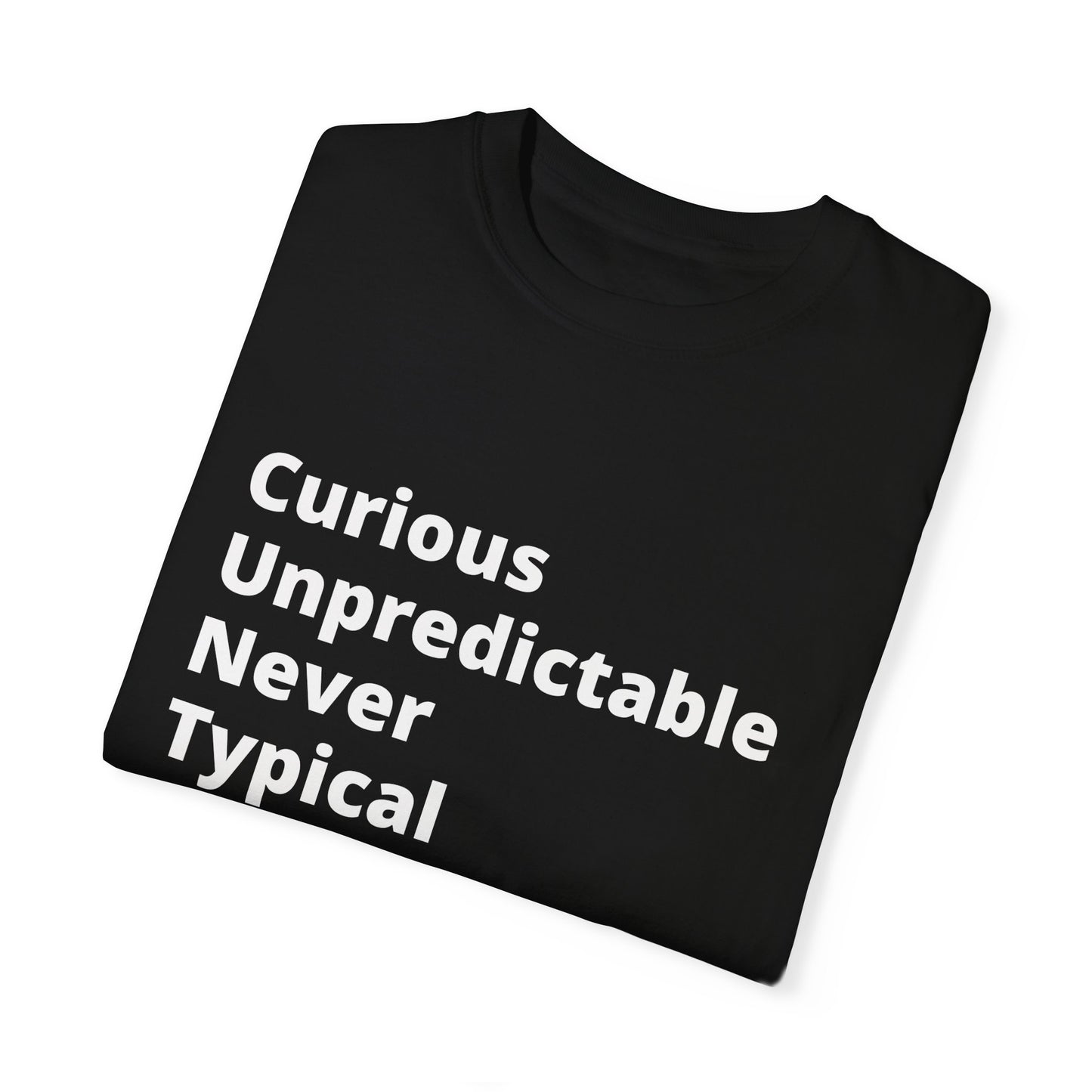 Curious Unpredictable Never Typical (C.U.N.T) T-Shirt Unapologetically different, just like you.