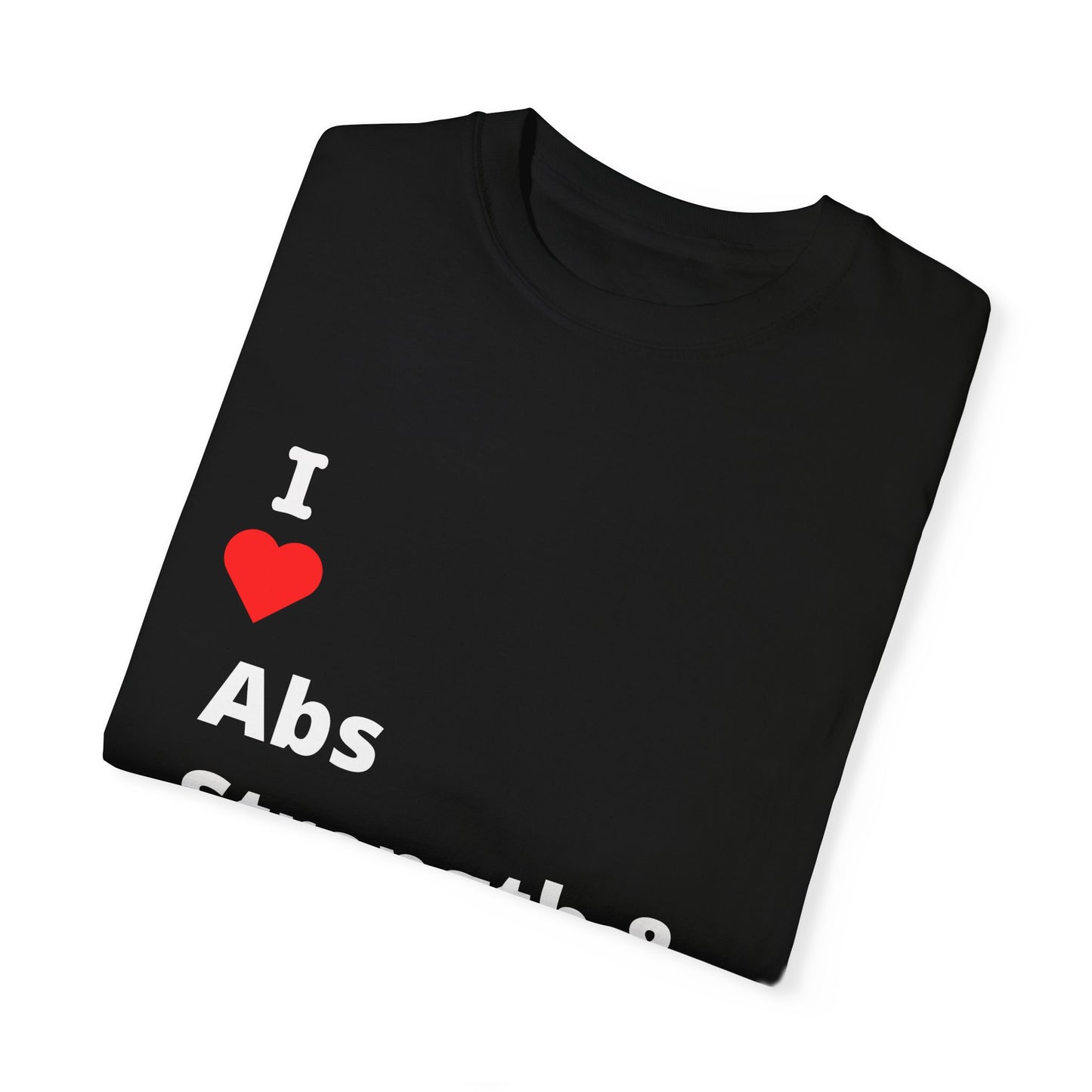 "I ❤️ Abs Strength & Sweat" Tee (aka: Gym rat or just thirsty? We’ll let them wonder. 💦🏋️♂️)