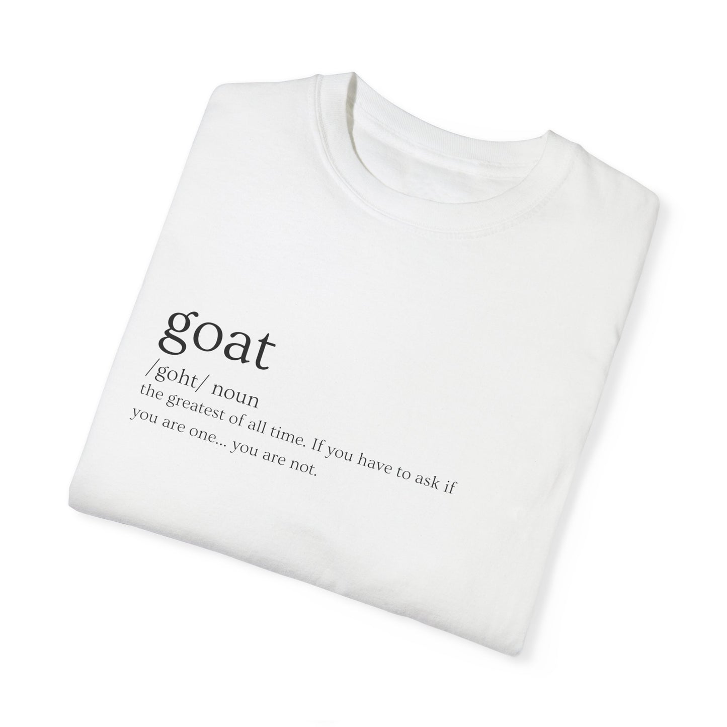 "GOAT" Definition Tee – If You Have to Ask…