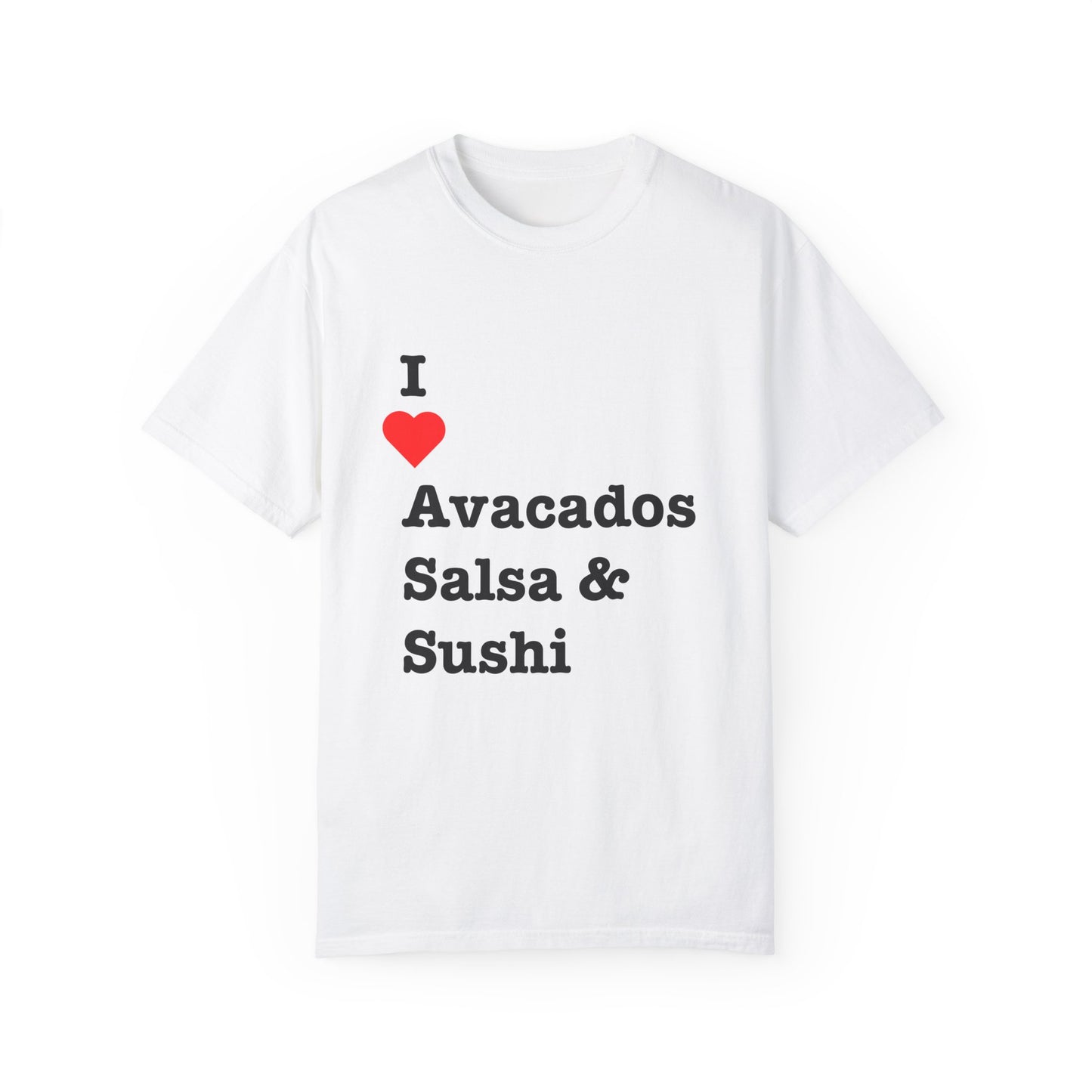 "I ❤️ Avocados Salsa & Sushi" Tee (aka: Foodie-approved, with a side of cheekiness. 🥑🍣🌶)