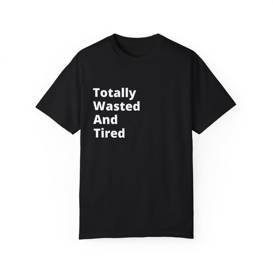 Totally Wasted And Tired (T.W.A.T) T-Shirt For when you're running on fumes but still looking fresh.