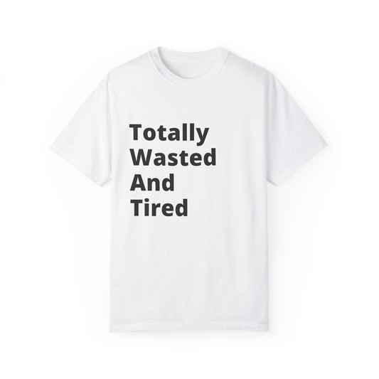 Totally Wasted And Tired (T.W.A.T) T-Shirt For when you're running on fumes but still looking fresh.